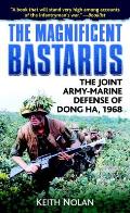 Magnificent Bastards The Joint Army Marine Defense of Dong Ha 1968