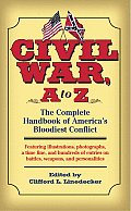 Civil War A to Z The Complete Handbook of Americas Bloodiest Conflict