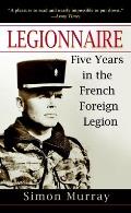 Legionnaire Five Years in the French Foreign Legion