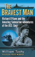 Bravest Man Richard OKane & the Amazing Submarine Adventures of the USS Tang