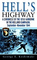 Hells Highway A Chronicle of the 101st Airborne in the Holland Campaign September November 1944