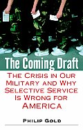 Coming Draft The Crisis in Our Military & Why Selective Service is Wrong for America