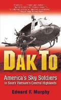 Dak To Americas Sky Soldiers in South Vietnams Central Highlands