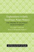 Explorations in Early Southeast Asian History: The Origins of Southeast Asian Statecraft