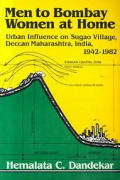 Men to Bombay, Women at Home: Urban Influence on Sugao Village, Deccan Maharashtra, India, 1942-1982 Volume 28
