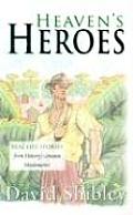 Heaven's Heroes: Real Life Stories from History's Greatest Missionaries