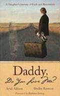 Daddy Do You Love Me A Daughters Journey of Faith & Restoration