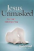 Jesus Unmasked: The Truth Will Shock You