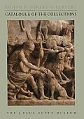 Roman Funerary Sculpture: Catalogue of the Collection, the J. Paul Getty Museum