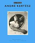 In Focus Andre Kertesz Photographs from the J Paul Getty Museum