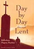 Day by Day Through Lent: Reflections, Prayers, Practices