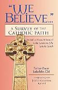 We Believe A Survey of the Catholic Faith