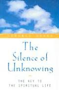 Silence of Unknowing The Key to the Spiritual Life