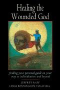 Healing the Wounded God: Finding Your Personal Guide on Your Way to Individuation and Beyond