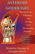 Asteroid Goddesses The Mythology Psychology & Astrology of the Re Emerging Feminine