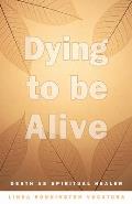 Dying to Be Alive: Death as Spiritual Healer