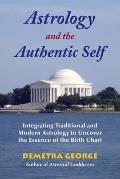 Astrology & the Authentic Self Integrating Traditional & Modern Astrology to Uncover the Essence of the Birth Chart