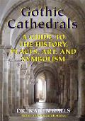 Gothic Cathedrals A Guide to the History Places Art & Symbolism