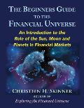 The Beginners Guide to the Financial Universe: An Introduction to the Role of the Sun, Moon and Planets in Financial Markets