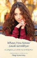 When You Never Said Goodbye An Adoptees Search For Her Birth Mother A Novel In Poems & Journal Entries
