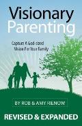 Visionary Parenting Capture A God Sized Vision For Your Family