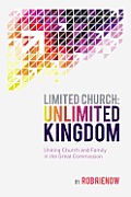 Limited Church: Unlimited Kingdom: Uniting Church and Family in the Great Commission