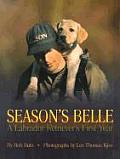 Seasons Belle A Labrador Retrievers First Year