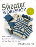 Sweater Workshop Knit Creative Seam Free Sweaters on Your Own with Any Yarn