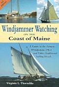Windjammer Watching on the Coast of Maine: A Guide to the Famous Windjammer Fleet and Other Traditional Sailing Vessels