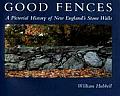 Good Fences: A Pictorial History of New England's Stone Walls