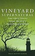 Vineyard Supernatural True Ghost Stories from Americas Most Haunted Island