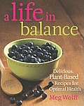 A Life in Balance: Delicious Plant-Based Recipes For Optimal Health
