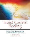 Taoist Cosmic Healing Chi Kung Color Healing Principles for Detoxification & Rejuvenation