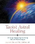 Taoist Astral Healing: CHI Kung Healing Practices Using Star and Planet Energies