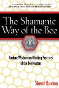 Shamanic Way of the Bee Ancient Wisdom & Healing Practices of the Bee Masters