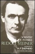 Rudolf Steiner Scientist of the Invisible
