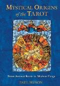 Mystical Origins of the Tarot From Ancient Roots to Modern Usage