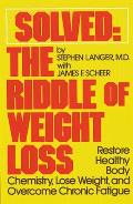 Solved The Riddle of Weight Loss Restore Healthy Body Chemistry Lose Weight & Overcome Chronic Fatigue