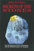 Secrets of the Stones New Revelations of Astro Archaeology & the Mystical Sciences of Antiquity