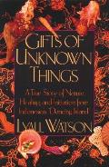 Gifts of Unknown Things A True Story of Nature Healing & Initiation from Indonesias Dancing Island