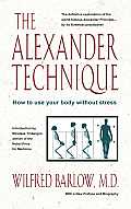 Alexander Technique How to Use Your Body Without Stress