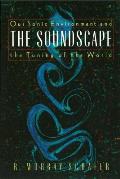 Soundscape Our Sonic Environment & the Tuning of the World