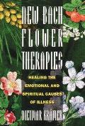 New Bach Flower Therapies Healing the Emotional & Spiritual Causes of Illness