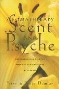 Aromatherapy Scent & Psyche Using Essential Oils for Physical & Emotional Well Being