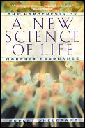 New Science of Life The Hypothesis of Morphic Resonance