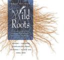 Wild Roots A Foragers Guide to the Edible & Medicinal Roots Tubers Corms & Rhizomes of North America