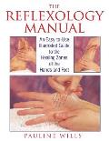 Reflexology Manual An Easy To Use Illustrated Guide to the Healing Zones of the Hands & Feet