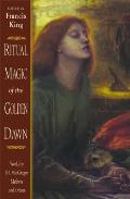 Ritual Magic of the Golden Dawn Works by S L MacGregor Mathers & Others
