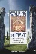 Walking the Maze The Enduring Presence of Celtic Spirit