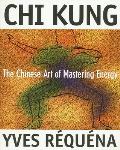 Chi Kung The Chinese Art of Mastering Energy